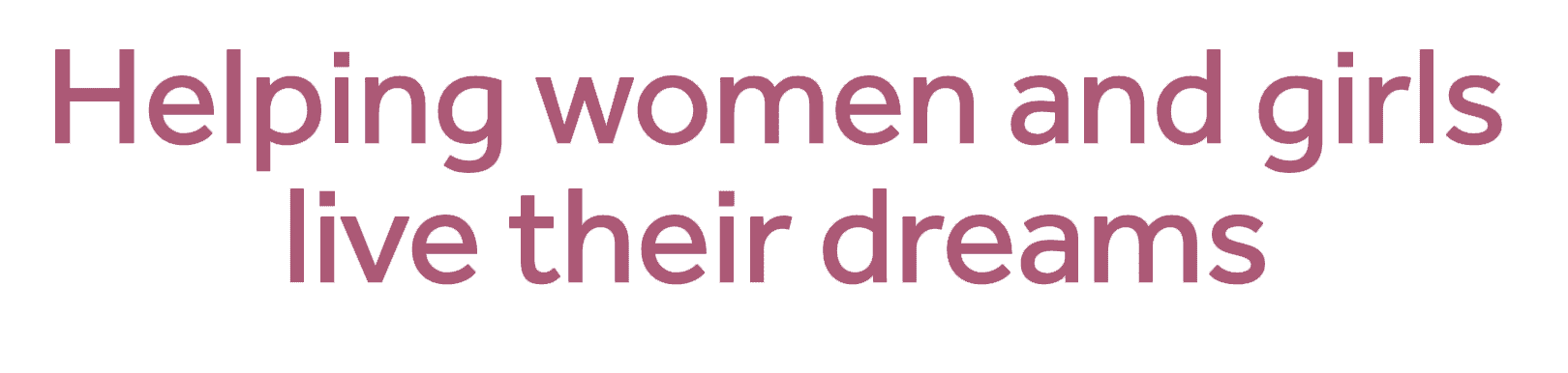 Helping women and girls live their dreams pink